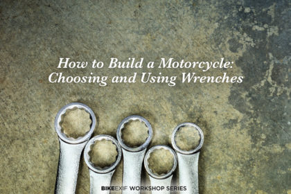 How to build a custom motorcycle: Choosing and using wrenches