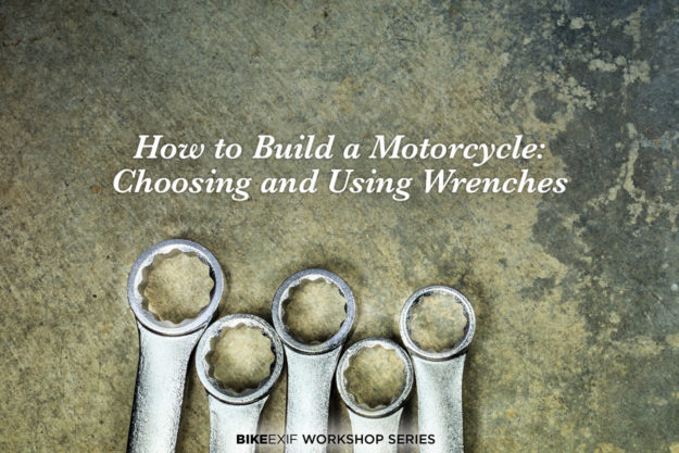 How to build a custom motorcycle: Choosing and using wrenches
